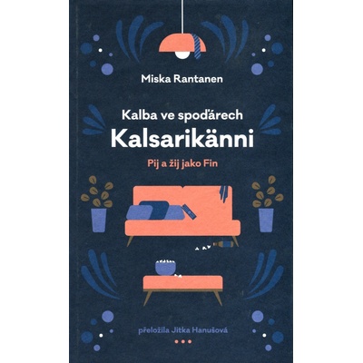Kalba ve spoďárech: Kalsarikänni - Pij a žij jako fin - Miska Rantanen