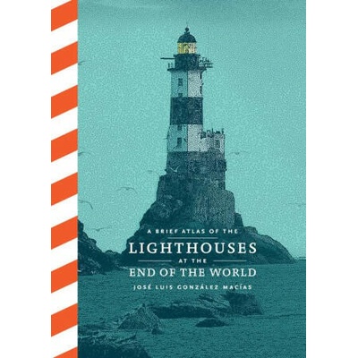 A Brief Atlas of Lighthouses at the End of the World | GONZALEZ MACIAS JOSE LUIS