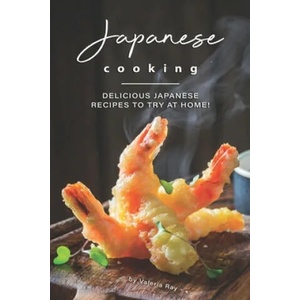 Japanese Cooking: Delicious Japanese Recipes to Try at Home! | Valeria Ray (ISBN: 9781706886013)