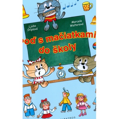 POĎ S MAČIATKAMI DO ŠKOLY - Ljuba Štíplová, Marcela Walterová