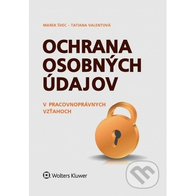 Ochrana osobných údajov v pracovnoprávnych vzťahoch - Marek Švec, Tatiana Valentová