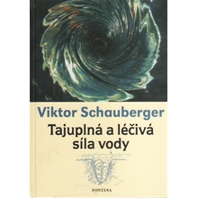 Tajuplná a léčivá síla vody - Viktor Schauberger