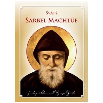 Svätý Šarbel Machlúf život, posolstvo, modlitby a pobožnosti