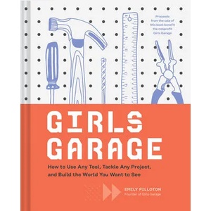 Girls Garage | Emily Pilloton (ISBN: 9781452166278)