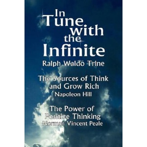 In Tune with the Infinite (the Sources of Think and Grow Rich by Napoleon Hill & the Power of Positive Thinking by Norman Vincent Peale) | Waldo Trine Ralph Waldo Trine, Ralph Waldo Trine (ISBN: 9789562915168)
