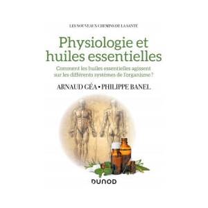 Physiologie et huiles essentielles | Arnaud Géa, Philippe Banel (ISBN: 9782100820771)