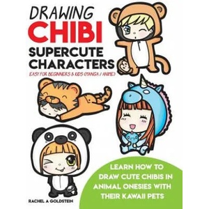 Drawing Chibi Supercute Characters Easy for Beginners & Kids (Manga / Anime): Learn How to Draw Cute Chibis in Animal Onesies with their Kawaii Pets | Rachel a Goldstein (ISBN: 9781979830942)