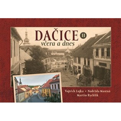Dačice včera a dnes II. - Naděžda Mastná, Martin Rychlík