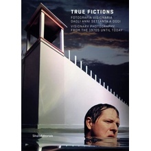 True Fictions: Visionary Photography from the 70s to the Present - Walter Guadagnini, Brožovaná