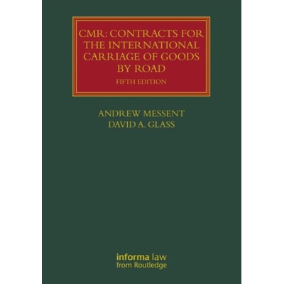 CMR: Contracts for the International Carriage of Goods by Road - Messent, Andrew a Glass, David A. (Cardiff University, UK)