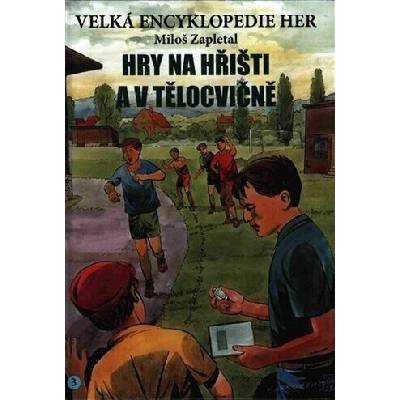 Velká encyklopedie her 3 - Hry na hřišti a v tělocvičně