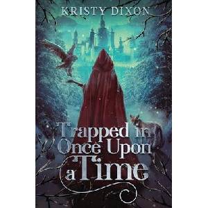 Trapped in Once Upon a Time | Kristy Dixon (ISBN: 9781960841162)
