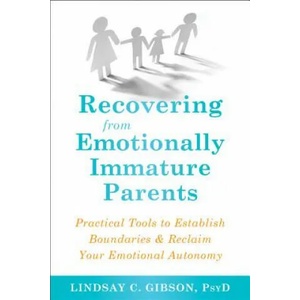 Recovering from Emotionally Immature Parents | Lindsay C Gibson (ISBN: 9781684032525)
