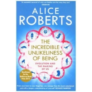 Incredible Unlikeliness of Being | Alice Roberts (2015)