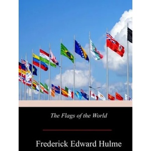 The Flags of the World | Frederick Edward Hulme (2018)