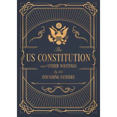 Constitution of the United States of America and Other Writings of the Founding Fathers