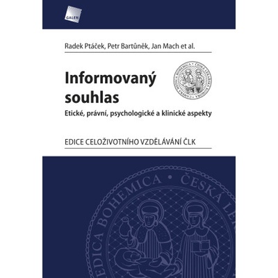 Informovaný souhlas. Etické. právní, psychologické a klinické aspekty - Jan Mach, Petr Bartůněk, Radek Ptáček