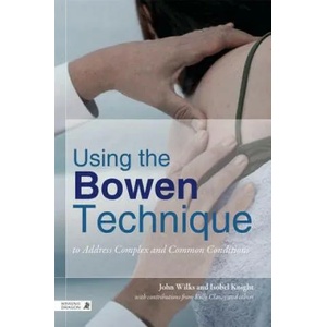 Using the Bowen Technique to Address Complex and Common Conditions | John Wilks (2014)