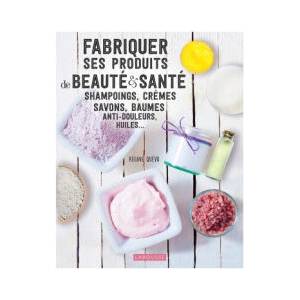 Fabriquer ses produits de beauté et santé (ISBN: 9782035960139)