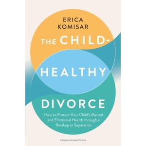 Child-Healthy Divorce (ISBN: 9781529953640)