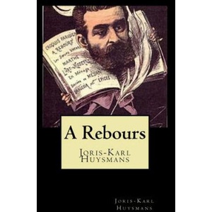 A Rebours (French Edition) | Joris Karl Huysmans (ISBN: 9781720627043)