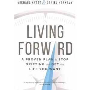 Living Forward - A Proven Plan to Stop Drifting and Get the Life You Want | Michael S Hyatt (ISBN: 9780801018848)