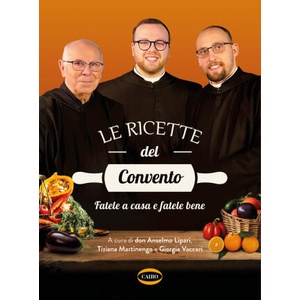 ricette del convento. Fatele a casa e fatele bene | Don Anselmo dei Monaci di Monreale Lipari, Tiziana Martinengo, Giorgia Vaccari (ISBN: 9788830903692)