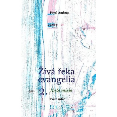Živá řeka evangelia 2. - Naše misie