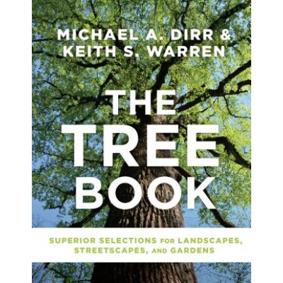 Tree Book: Superior Selections for Landscapes, Streetscapes and Gardens | Michael Dirr, Keith Warren