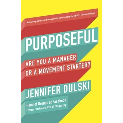 Purposeful: Are You A Manager of a Movement Starter? - Jennifer Dulski