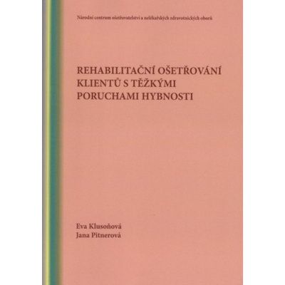 Rehabilitační ošetřování klientů s těžkými poruchami hybnosti - Klusoňová Eva, Pitnerová Jana