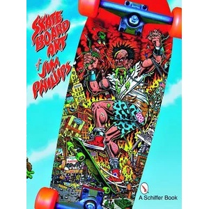 Skateboard Art of Jim Phillips (ISBN: 9780764328077)