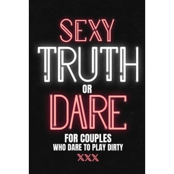Independently Published Sexy Truth Or Dare For Couples Who Dare To Play Dirty: Sex Game Book For Dating Or Married Couples- Loaded Questions And Naughty Dares-Taboo Game For | Play with Me Press