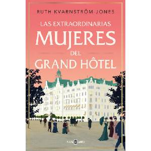 LAS EXTRAORDINARIAS MUJERES DEL GRAND HOTEL | KVARNSTROM-JONES, RUTH (2024)