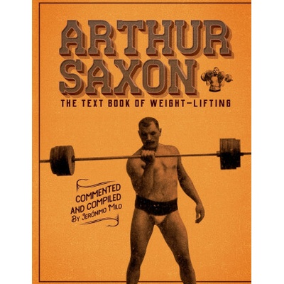 Arthur Saxon. The Text-Book Of Weight-Lifting.