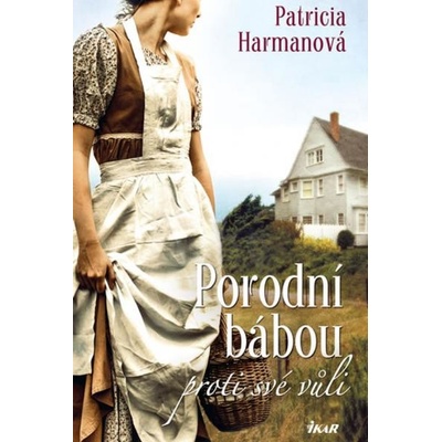 Porodní bábou proti své vůli - Patricia Harmanová