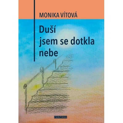 Duší jsem se dotkla nebe - Monika Vítová