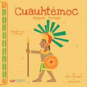 Cuauhtemoc: Shapes/Formas | Patty Rodriguez, Ariana Stein, Citlali Reyes (ISBN: 9780986109935)