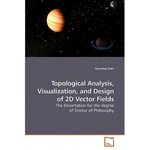 Topological Analysis, Visualization, and Design of 2D Vector Fields | Guoning Chen (ISBN: 9783639216196)