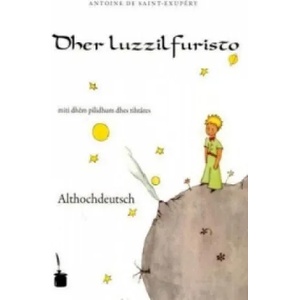 Dher luzzilfuristo. Der kleine Prinz, althochdeutsche Ausgabe | Antoine de Saint-Exupéry (ISBN: 9783937467634)