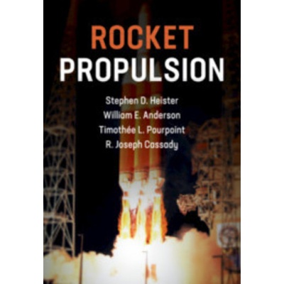 Rocket Propulsion | Heister, Stephen (Purdue University, Indiana), Anderson, William (Purdue University, Indiana), Pourpoint, Timothee (Purdue University, Indiana), Joe C