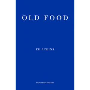Old Food | Ed Atkins (ISBN: 9781910695937)