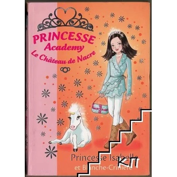 Princesse Academy - Le Château de Nacre. Tome 25: Princesse Isabelle et Blanche-Crinière