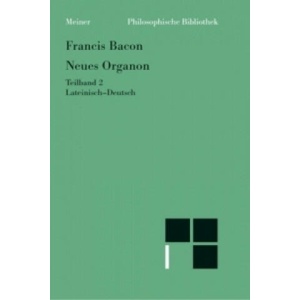 Neues Organon. (Novum Organon). Lat. /Dt / Neues Organon. Teilband 2. Tl. 2 | Francis Bacon, Wolfgang Krohn (ISBN: 9783787319466)