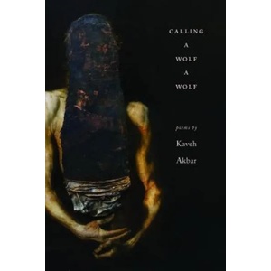 Calling a Wolf a Wolf | Kaveh Akbar (ISBN: 9781938584671)