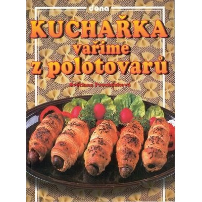 Kuchařka Vaříme z polotovarů - Světlana Procházková, Vladimír Doležal
