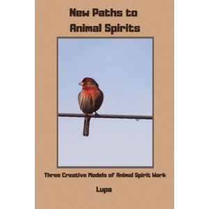 New Paths to Animal Spirits: Three Creative Models of Animal Spirit Work | Lupa (ISBN: 9798630294951)