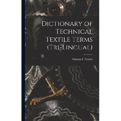 Dictionary of Technical Textile Terms (tri-lingual) | Thomas F Palmer