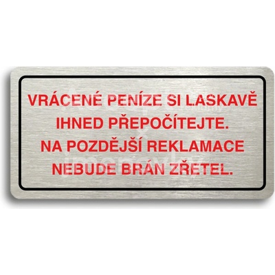 ACCEPT Piktogram VRÁCENE PENÍZE SI LASKAVĚ PŘEPOČÍTEJTE NA POZDĚJŠÍ REKLAMACE NEBUDE BRÁN ZŘETEL - stříbrná tabulka - barevný tisk