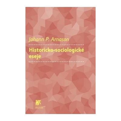 Historicko-sociologické eseje - Johann P. Arnason